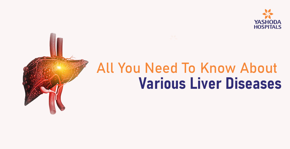 All You Need To Know About Various Liver Diseases