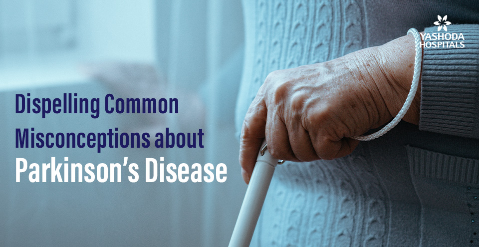 Dispelling Common Misconceptions about Parkinson’s Disease